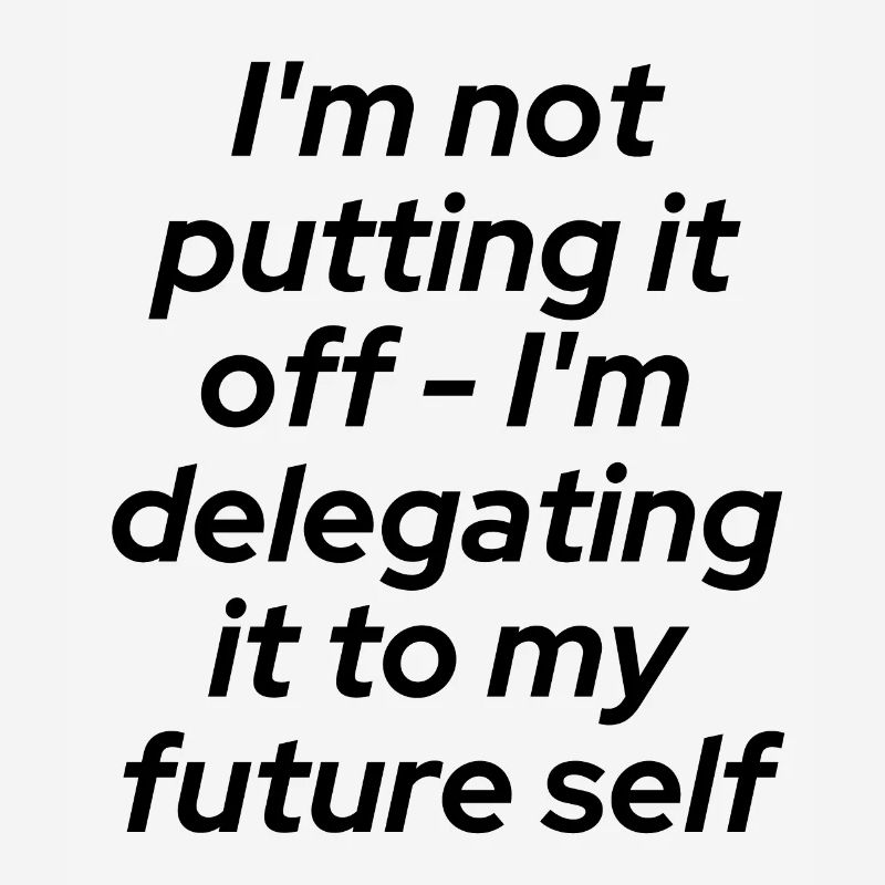 Don't put it off - delegate!!!