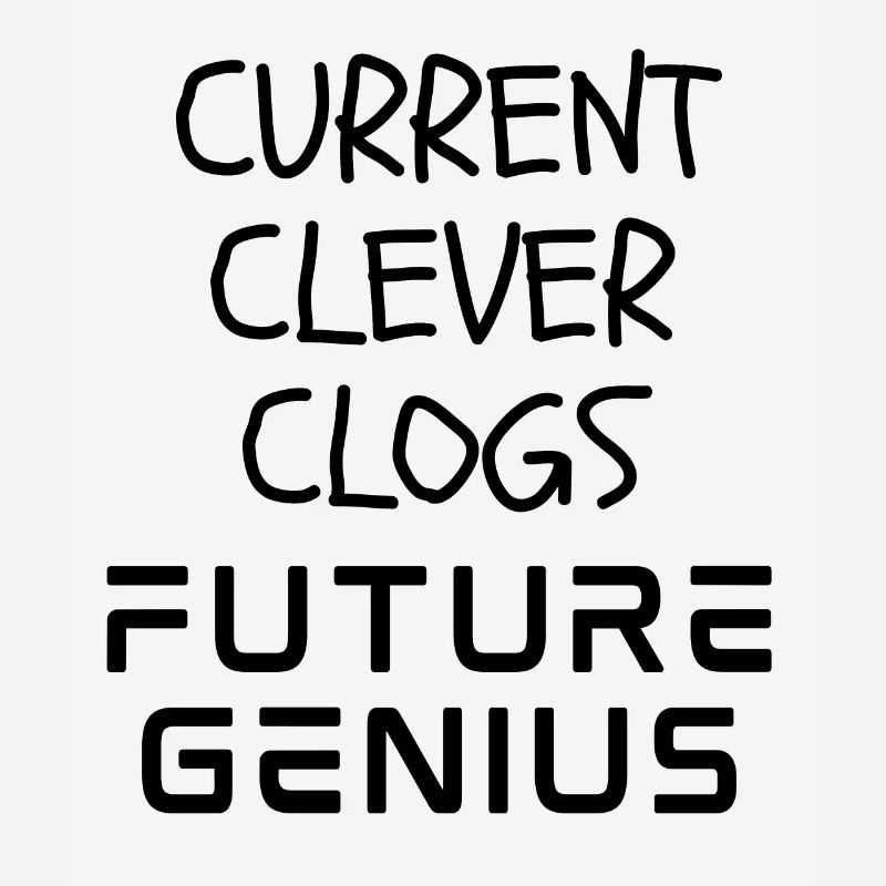Current Clever Clogs Future Genius