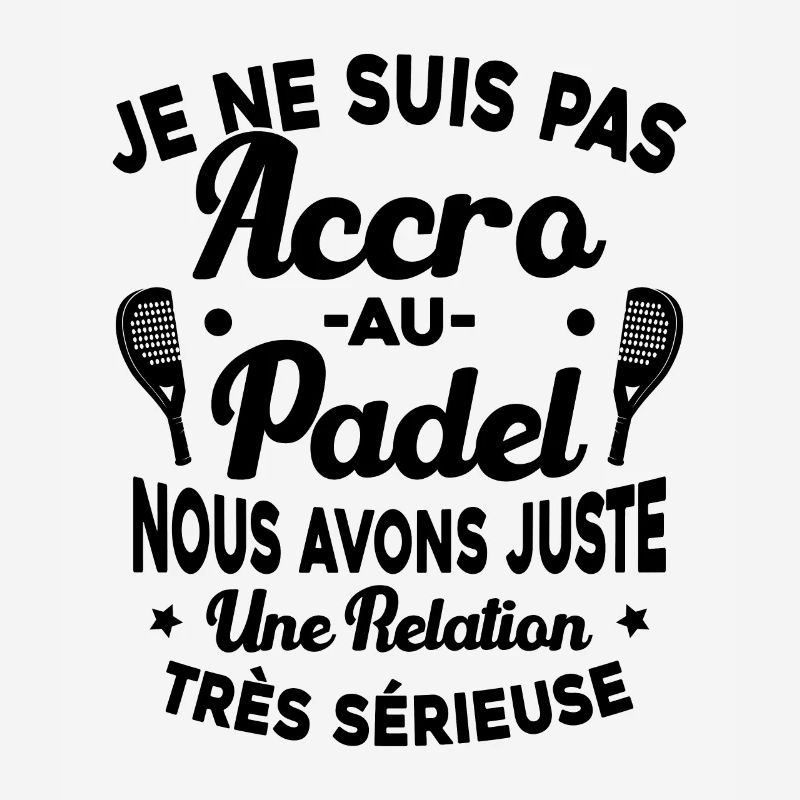 Pas Accro Au Padel Juste Relation Sérieuse