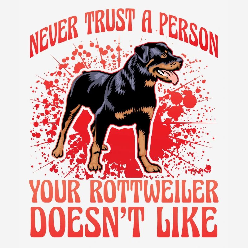 Never trust a person your rottweiler doesn't like