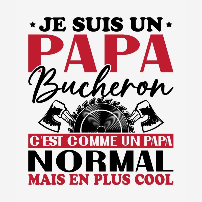 Papa Bûcheron C'est Comme Un Papa Normal