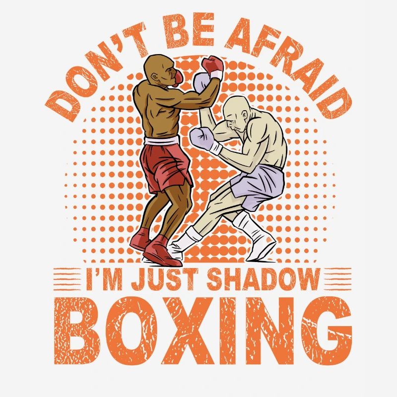 Don't be afraid I'm just Shadow Boxing