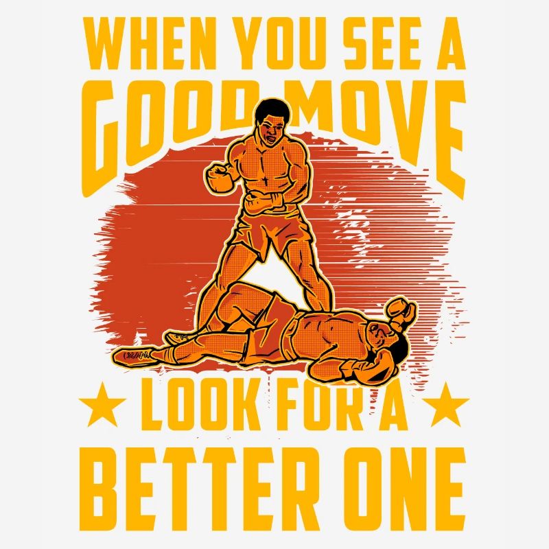 When you see a good Move look for a better one