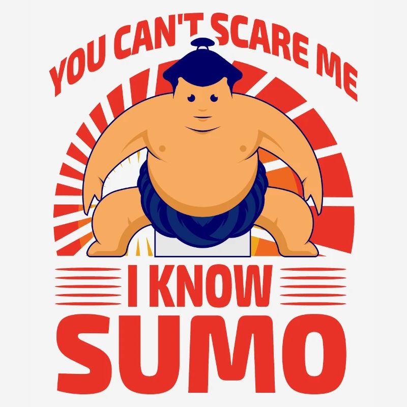 You can't scare me I know Sumo