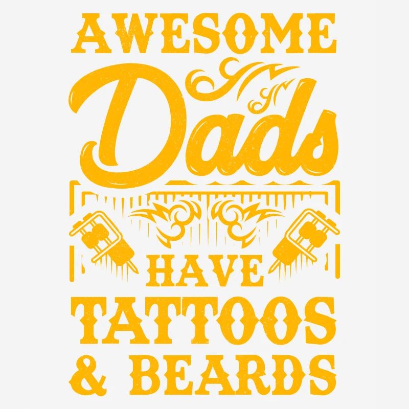 Awesome Dads have Tattoos and Beards