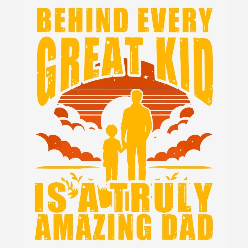 Behind every Great Kid is a truly Amazing Dad