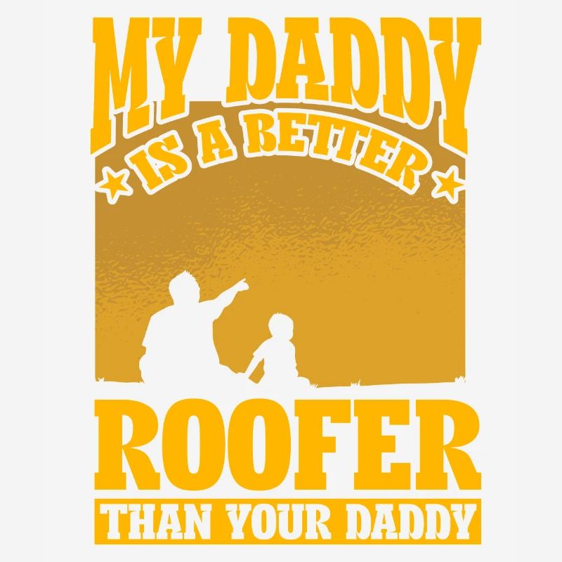My Daddy is a better roofer than your Daddy