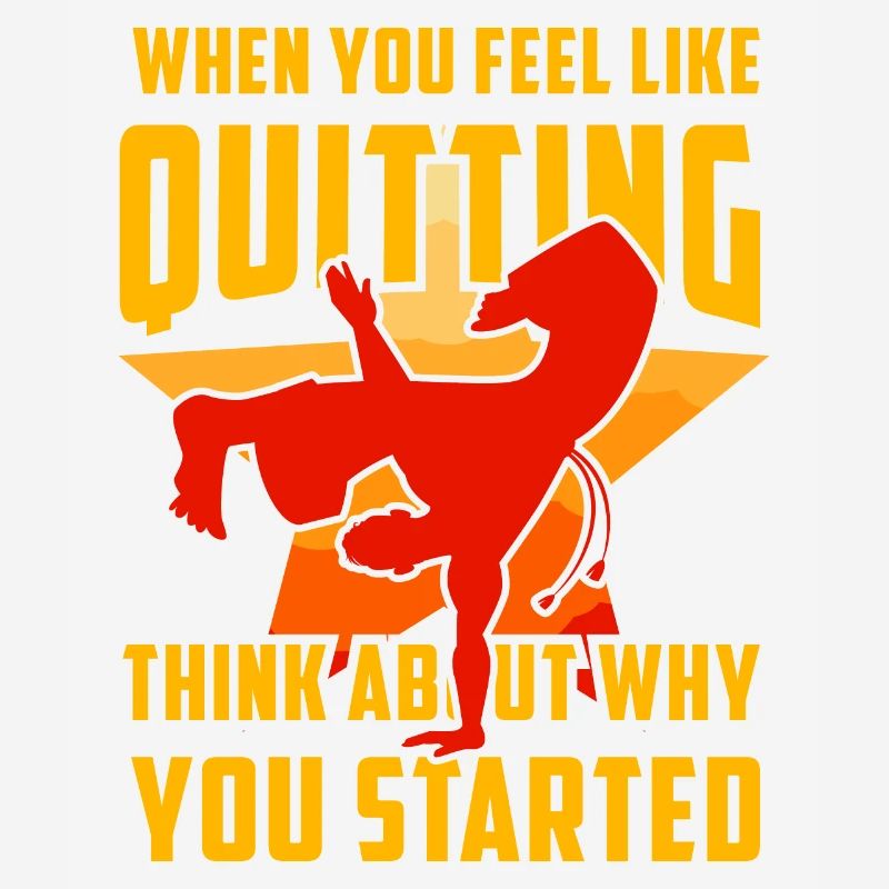 When you feel like quitting think about why you