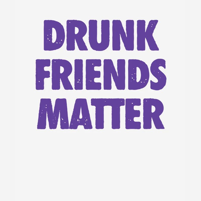 Funny Drunk Friends Matter Drinking