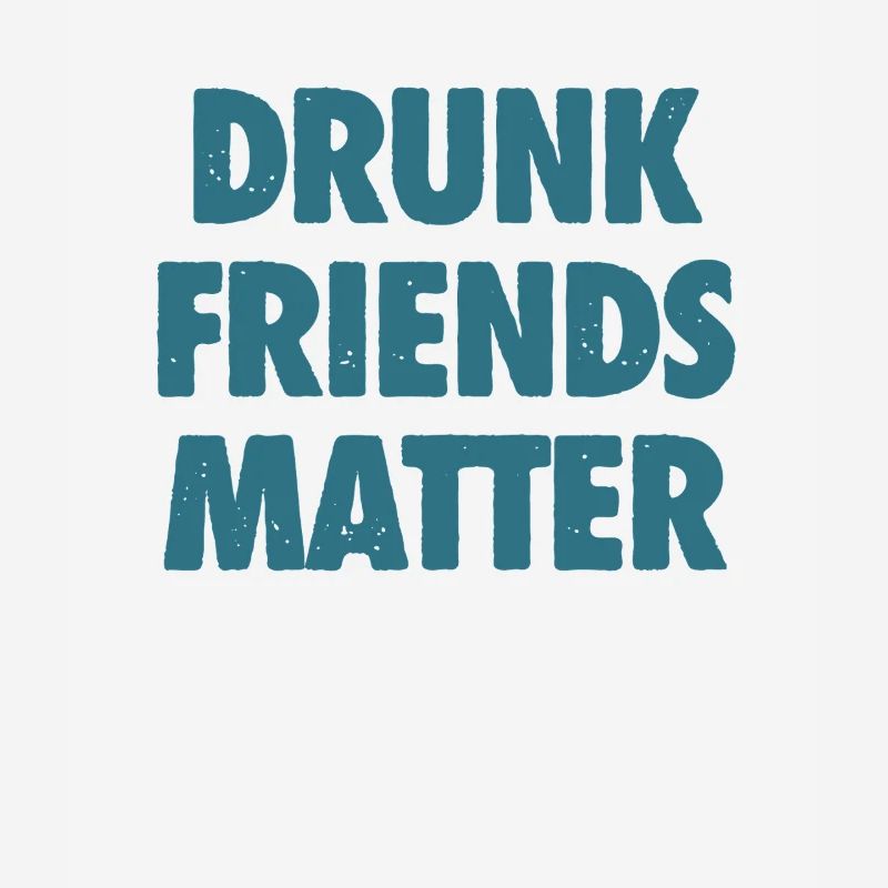 Funny Drunk Friends Matter Drinking