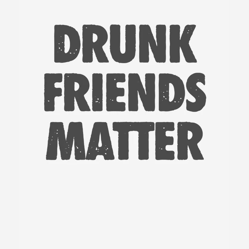 Funny Drunk Friends Matter Drinking