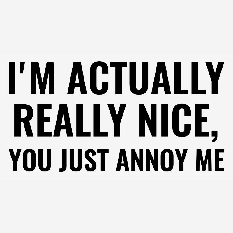 Ich bin eigentlich wirklich nett