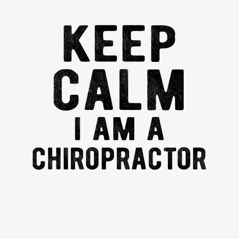 Chiropractor : Keep calm i am a Chiropractor