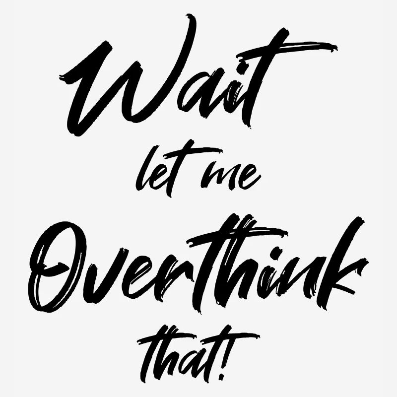 Wait. Let me overthink that