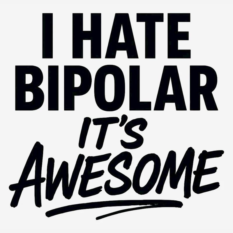 I Hate Bipolar Its Awesome