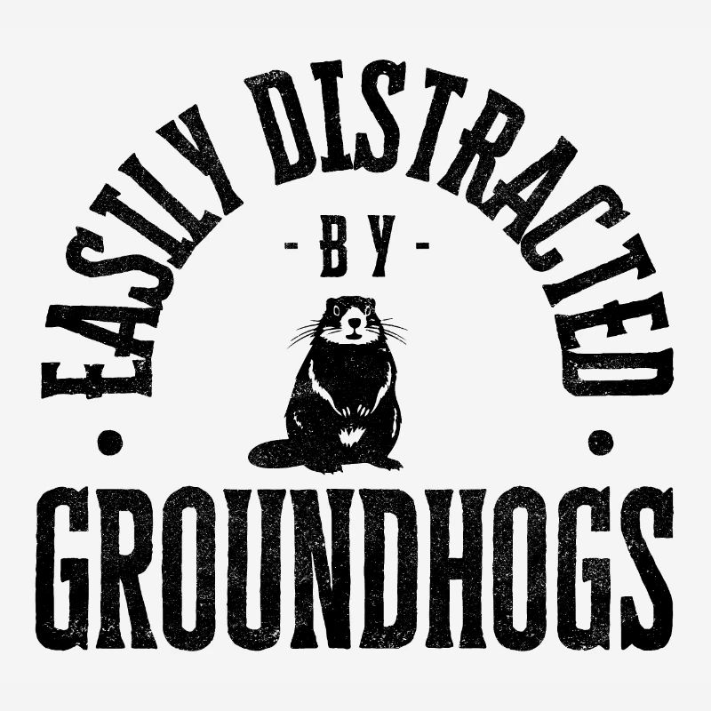 Easily distracted by groundhogs