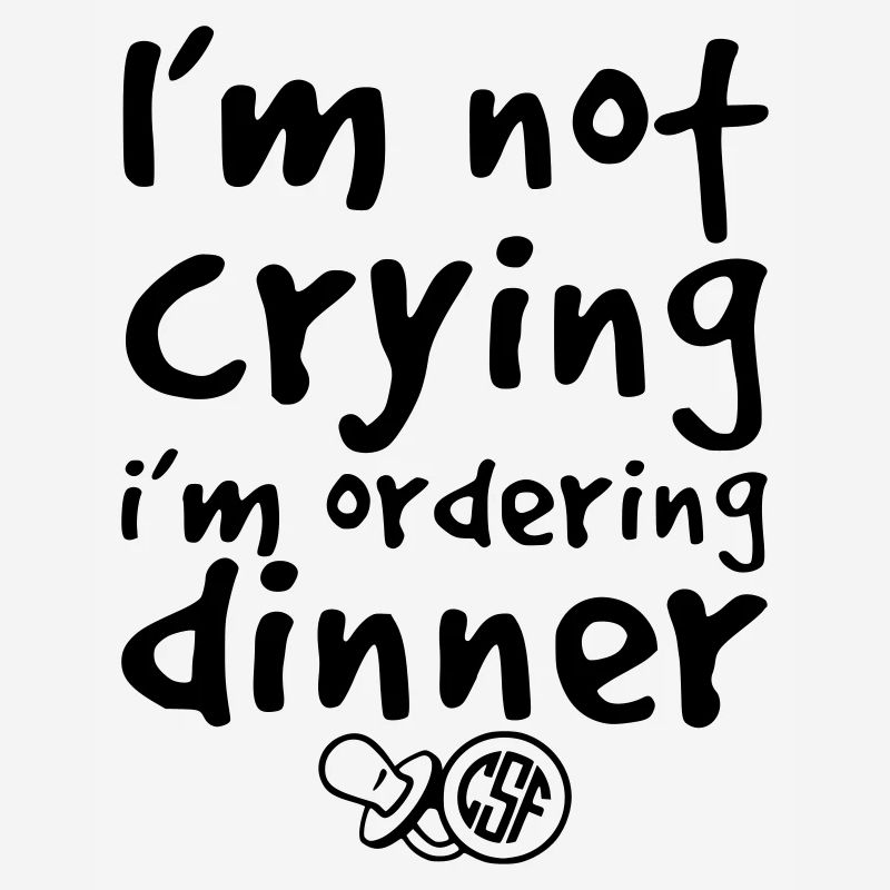 I m not crying i m ordering dinner
