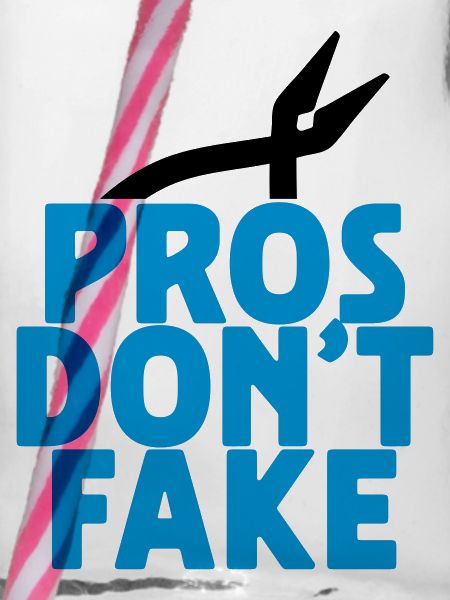 PROS DON'T FAKE