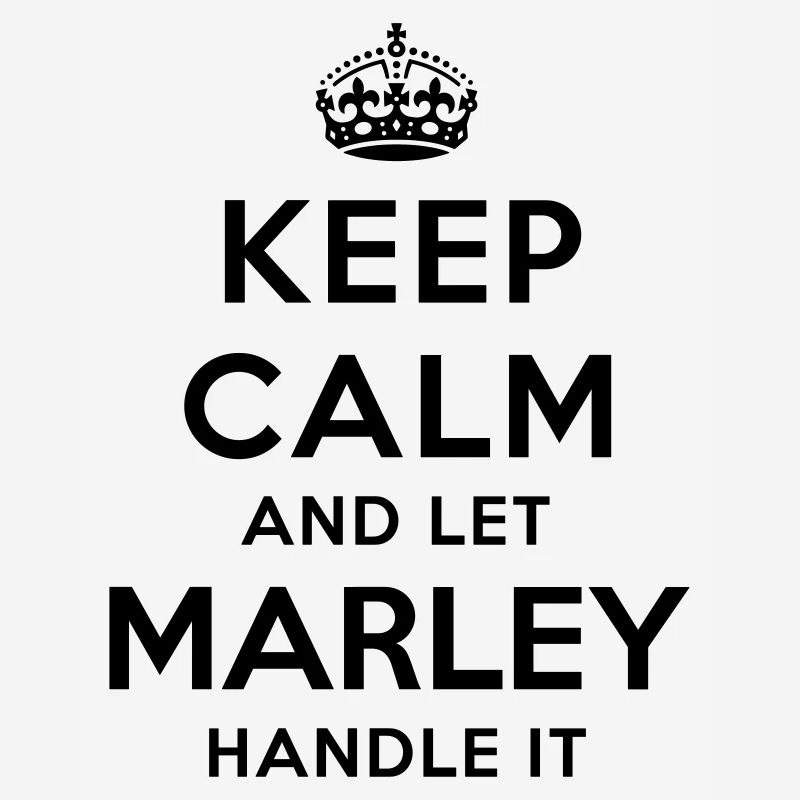 keep calm and let marley handle it