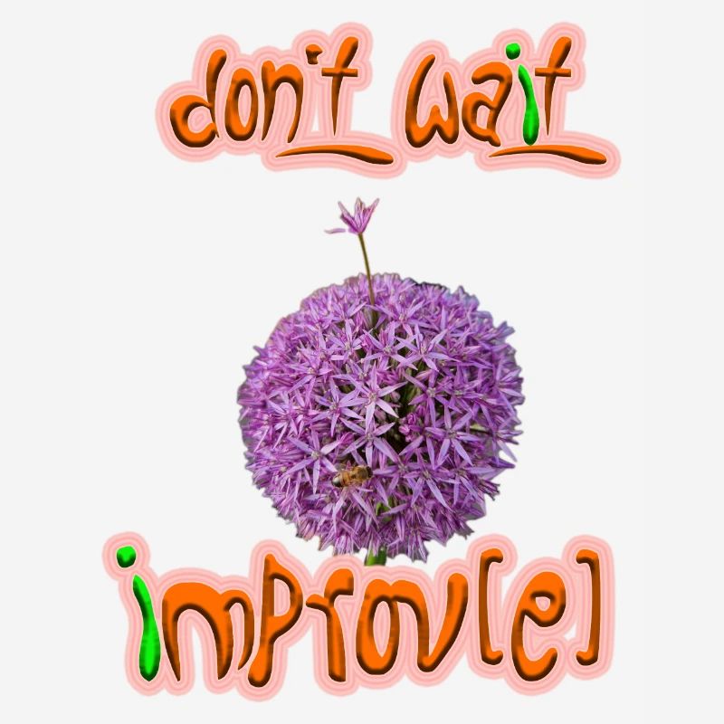 Don't wait - improv(e)