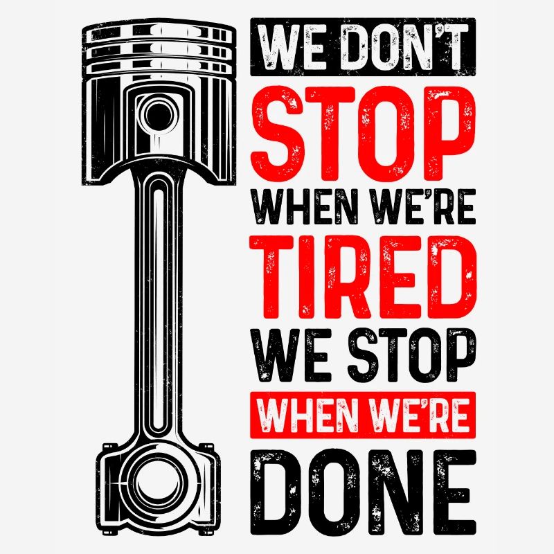 We Don't Stop When We're Tired We Stop When Done C