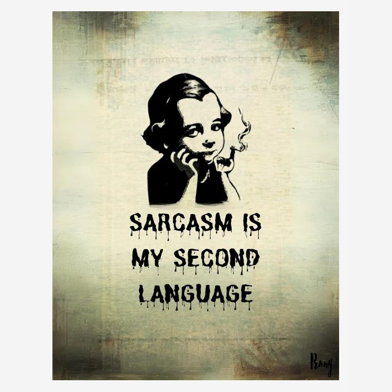 Sarcasm is my second language