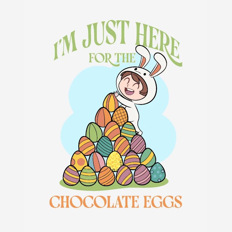 I’m Just Here for the Chocolate Eggs – Funny Easte