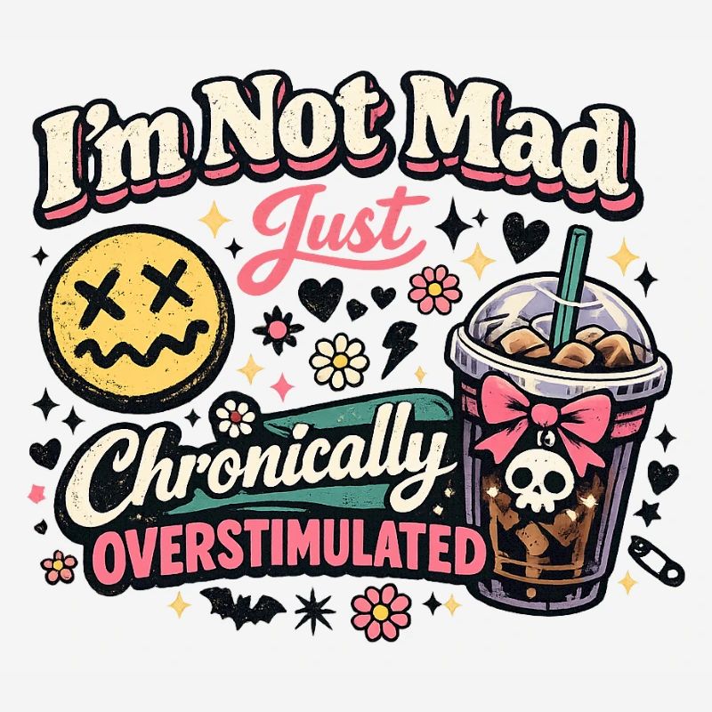 I'm not crazy, chronically overstimulated
