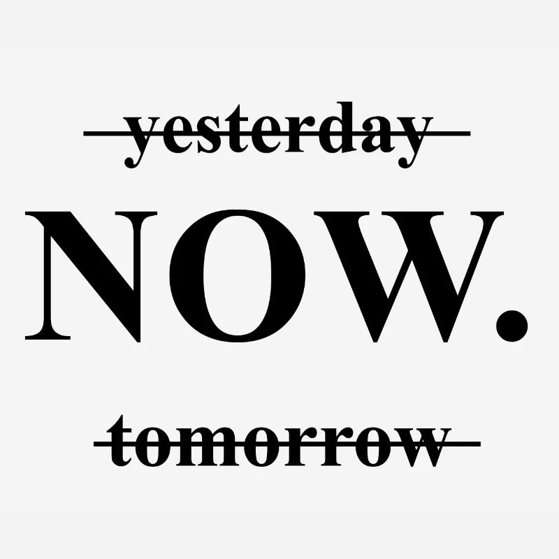 Jetzt | nicht gestern oder morgen, lustige Sprüche