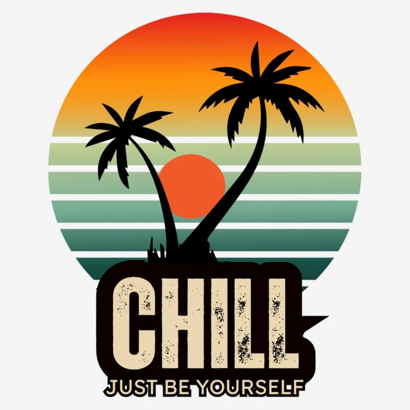 Chill just be yourself