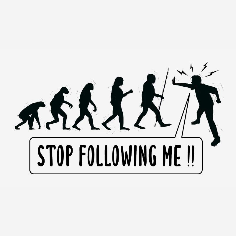 Stop Following Me!! Human Evolution Humor