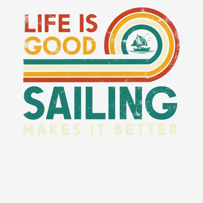 Life is good sailing makes it better sailor