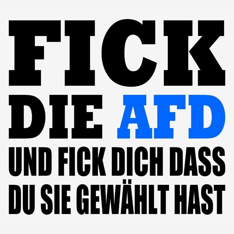 fick die afd und fick dich dass du sie gewählt has