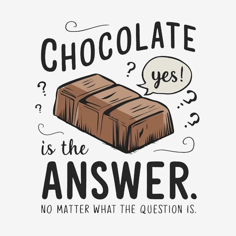 Chocolate is the answer. No matter what the question is