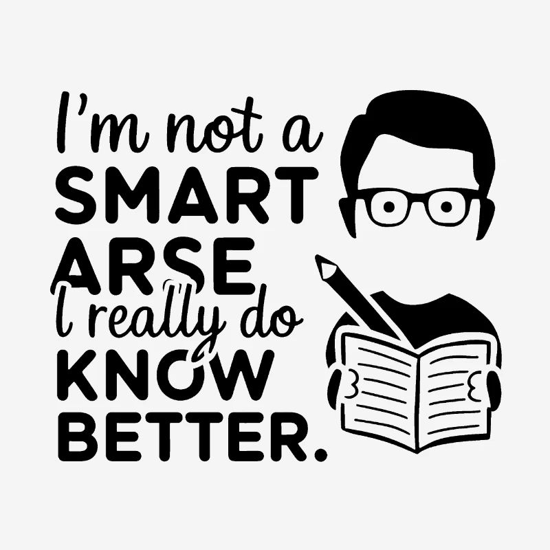 I'm not a smartass, I really know better