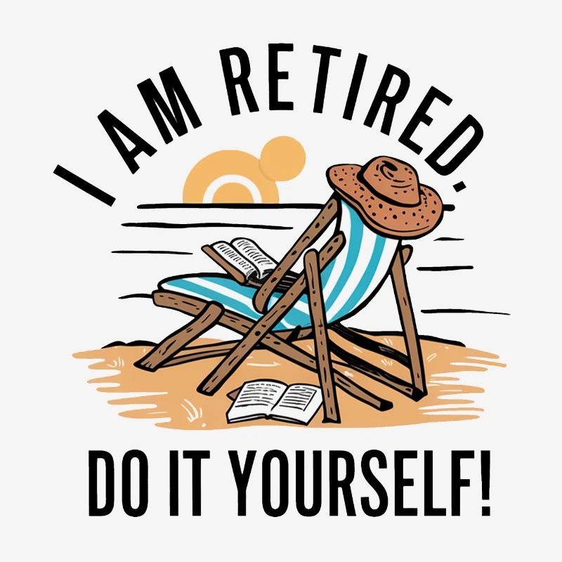 Je suis à la retraite. Faites-le vous-même !