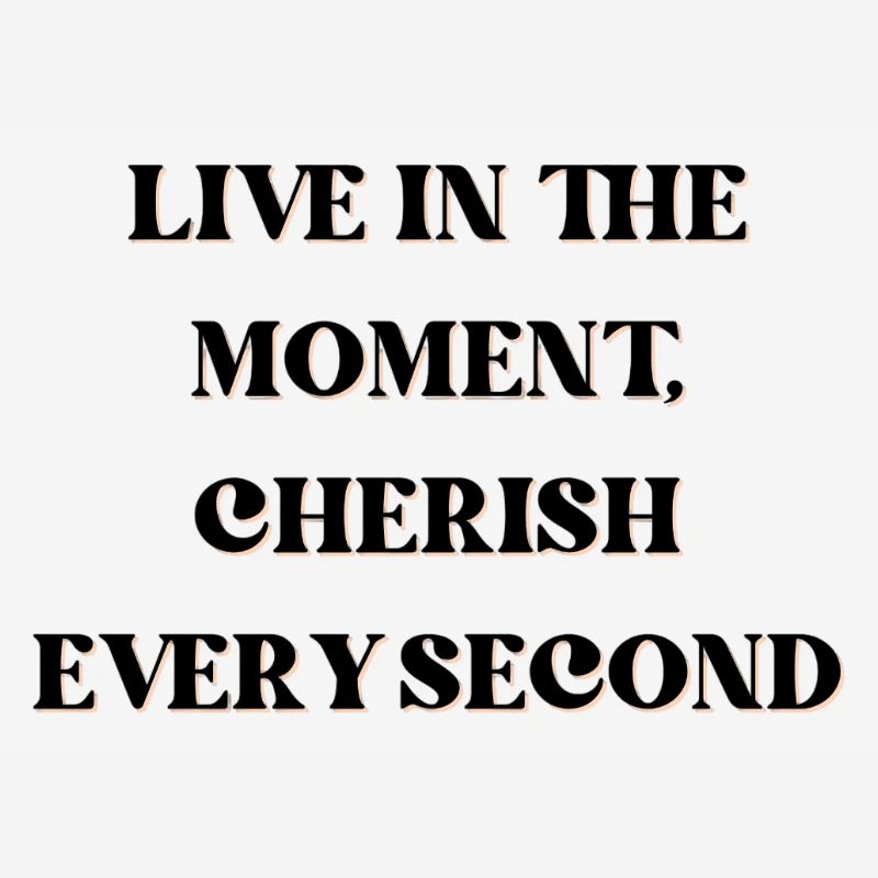 Vivez l’instant présent, chérissez chaque seconde