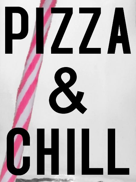 PIZZA & CHILL