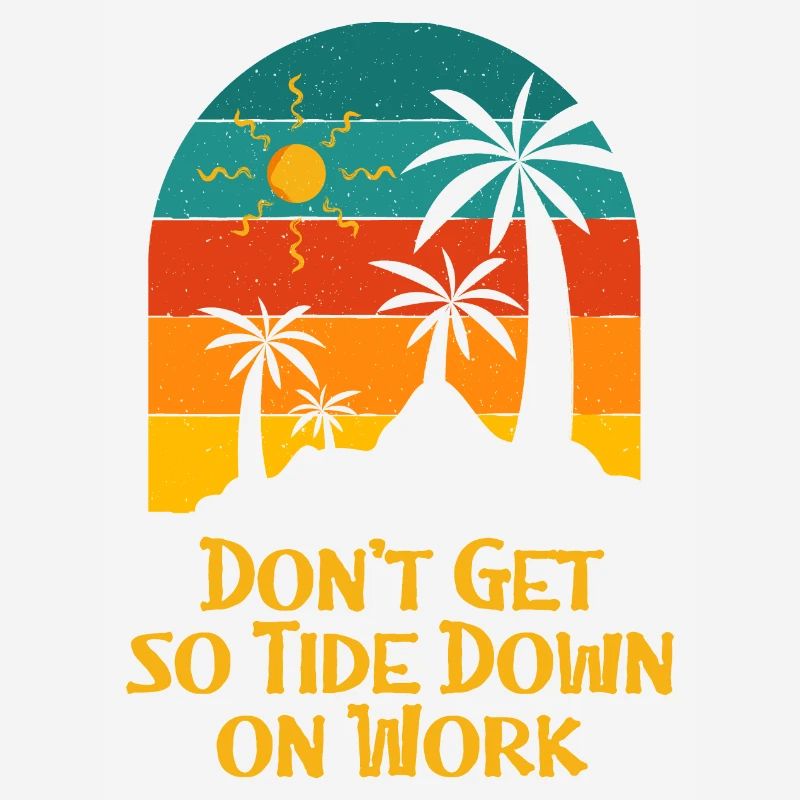 Don't Get so Tide Down on Work Beach Boss Ocean