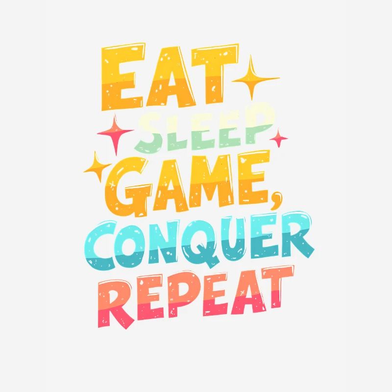 EAT, SLEEP, GAME, CONQUER, REPEAT