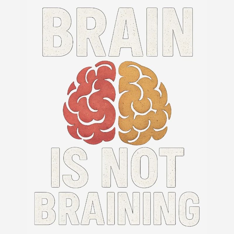 Brain Is Not Braining, Funny Saying Tired 