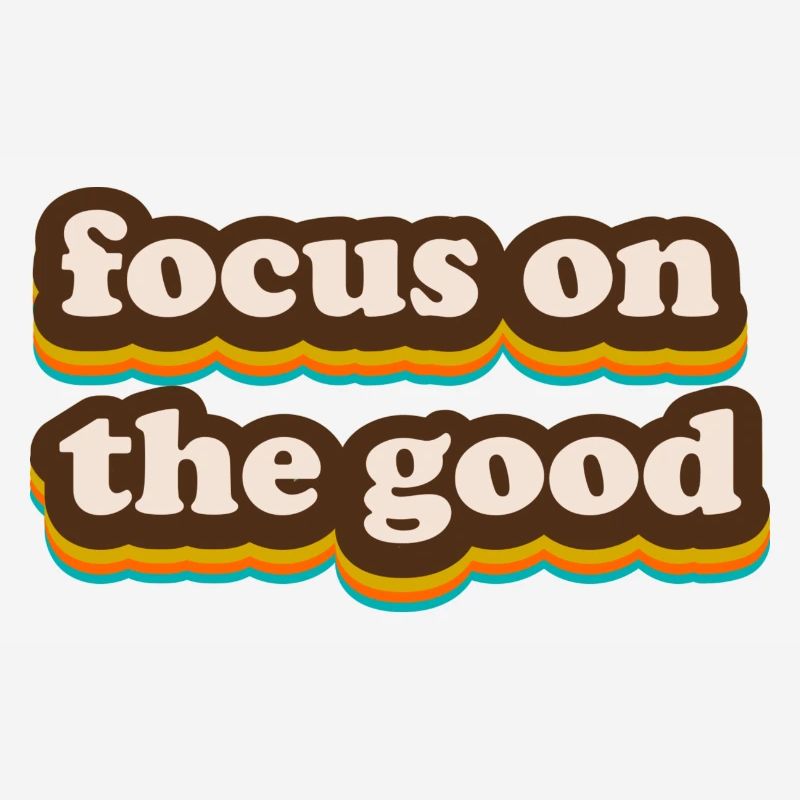 focus on the good