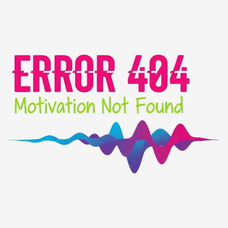 Error 404 Motivation Not Found