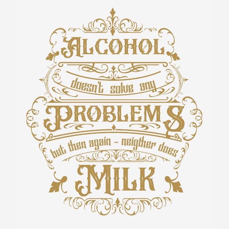 Alcohol doesn't solve any problems but then ...