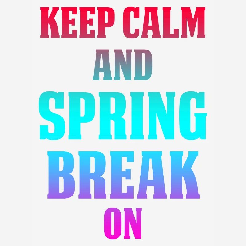 Keep Calm And Spring Break On
