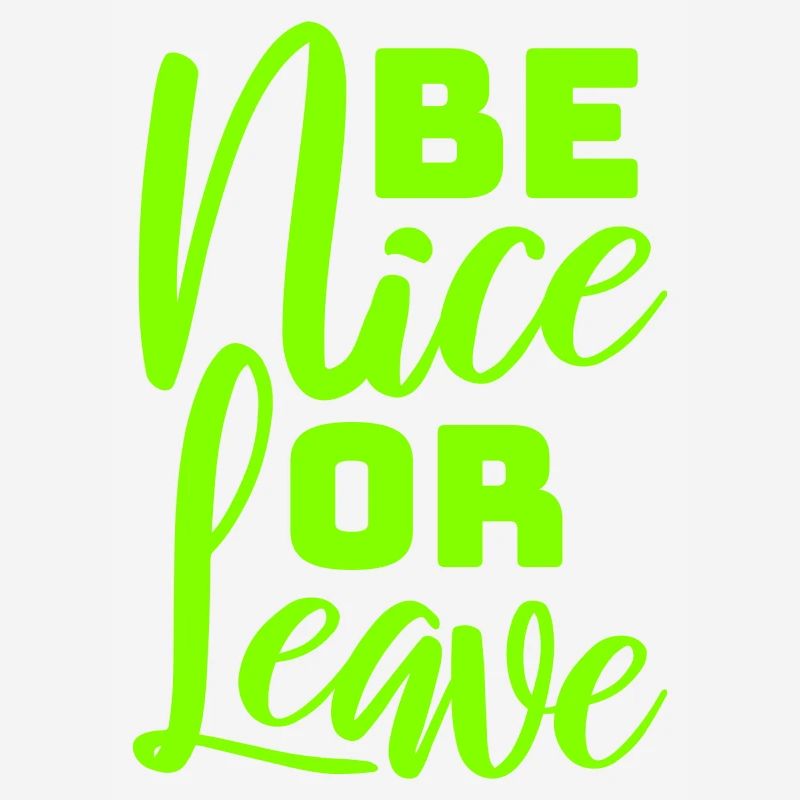 Be Nice Or Leave Funny Statement Attitude Saying