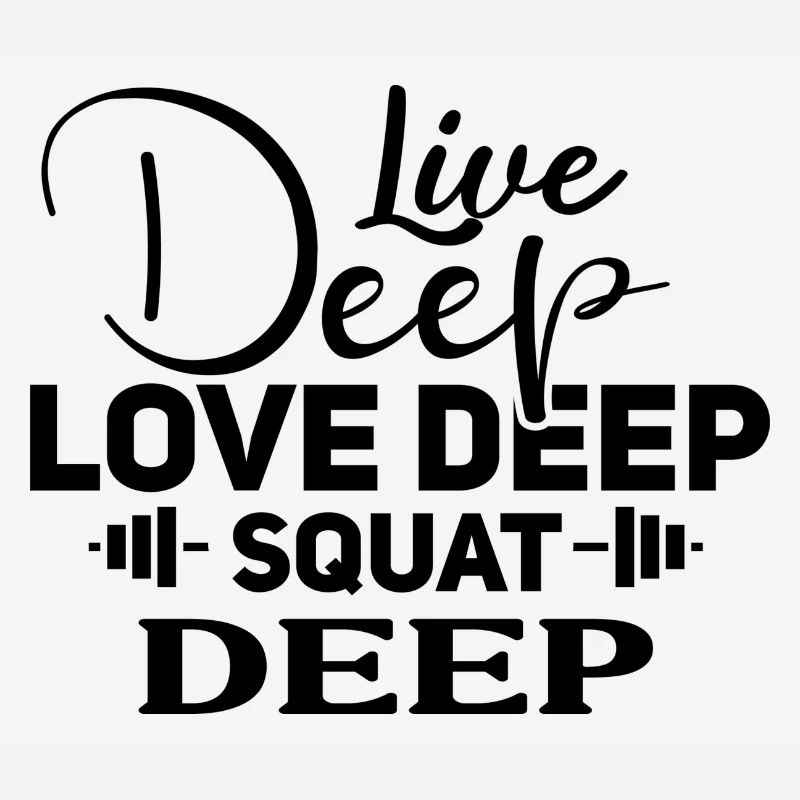 live deep love deep squat deep