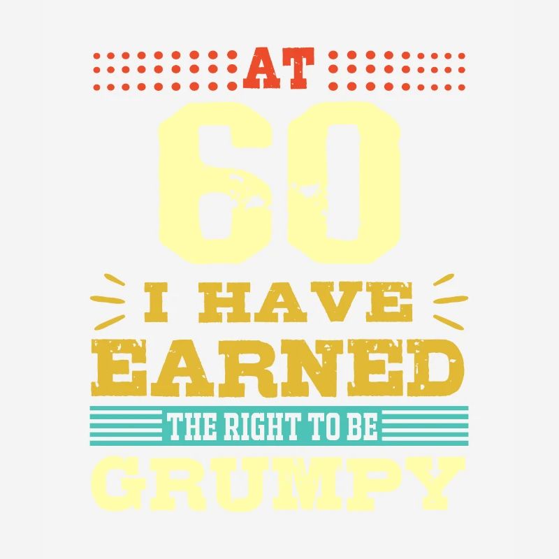 60th Birthday Gift-Earned The Right to Be Grumpy