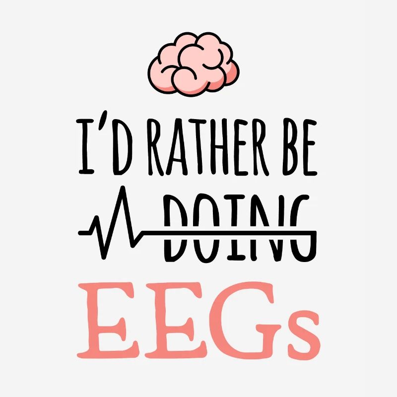 EEG gift - I'd rather be doing EEGs - brain