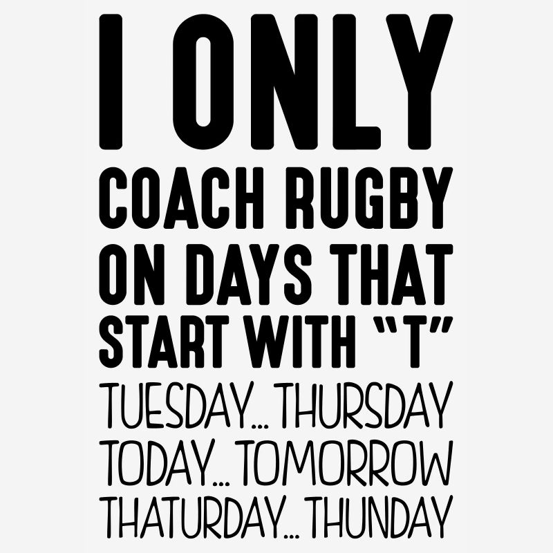 i only coach rugby on days that end in t